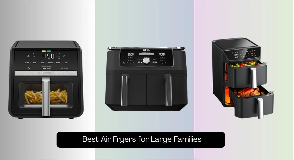 9 Best Air Fryers for Large Families 2026