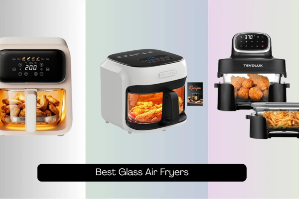 7 Best Glass Air Fryers of 2026