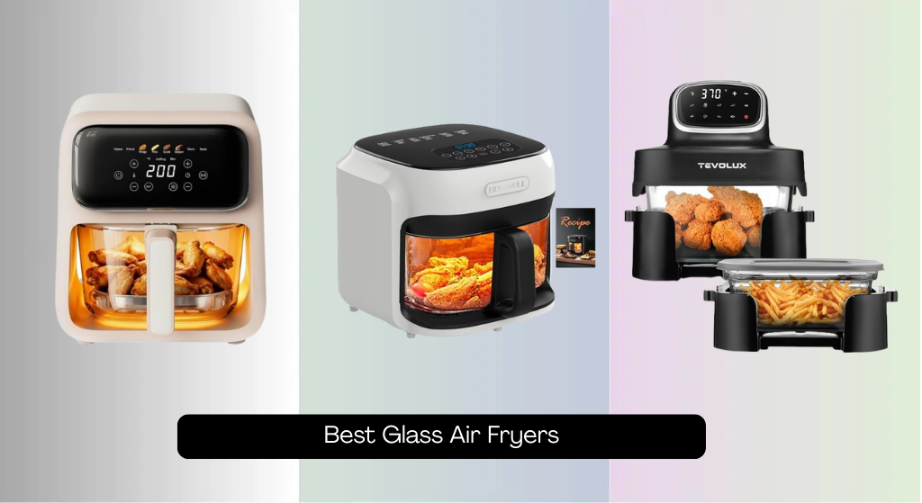 7 Best Glass Air Fryers of 2026