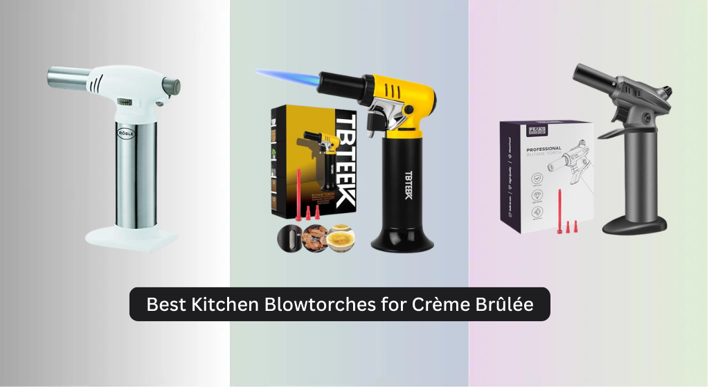 7 Best Kitchen Blowtorches for Crème Brûlée of 2026
