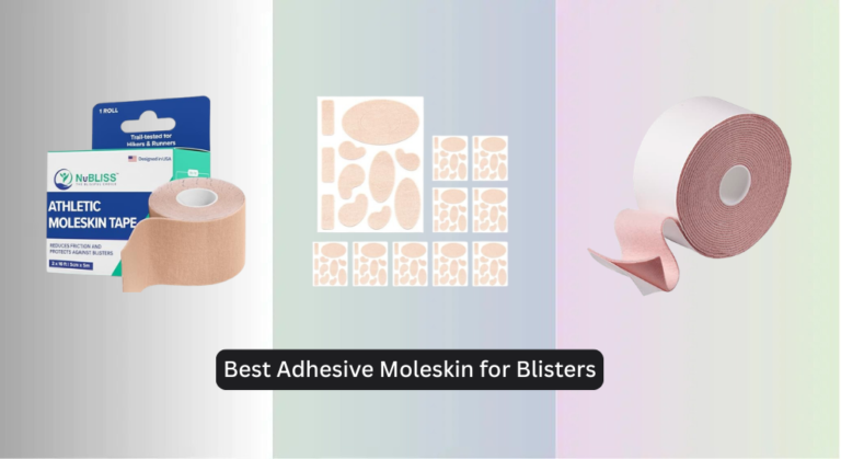6 Best Adhesive Moleskin for Blisters 2026