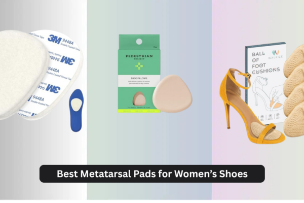 8 Best Metatarsal Pads for Women’s Shoes 2026