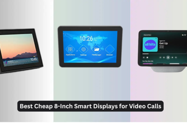 3 Best Cheap 8-Inch Smart Displays for Video Calls (2026 Guide)
