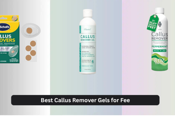 6 Best Callus Remover Gels for Feet 2026