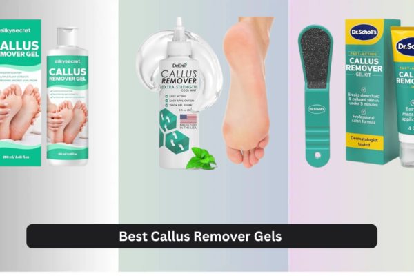 7 Best Callus Remover Gels of 2026