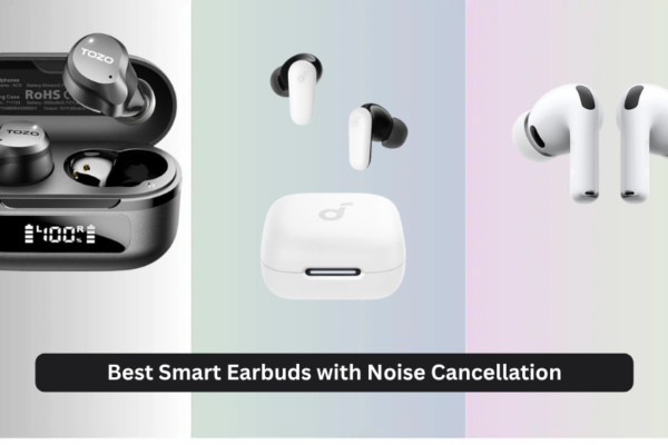 9 Best Smart Earbuds with Noise Cancellation 2026