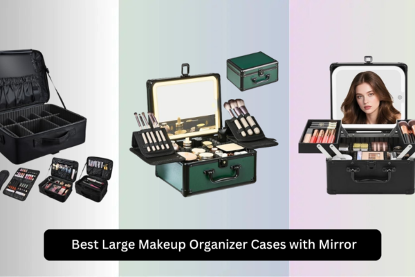 8 Best Large Makeup Organizer Cases with Mirror 2026