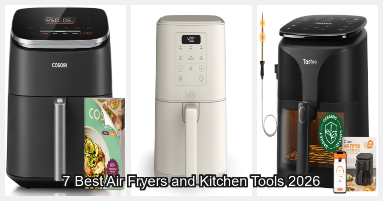 7 Best Air Fryers and Kitchen Tools 2026