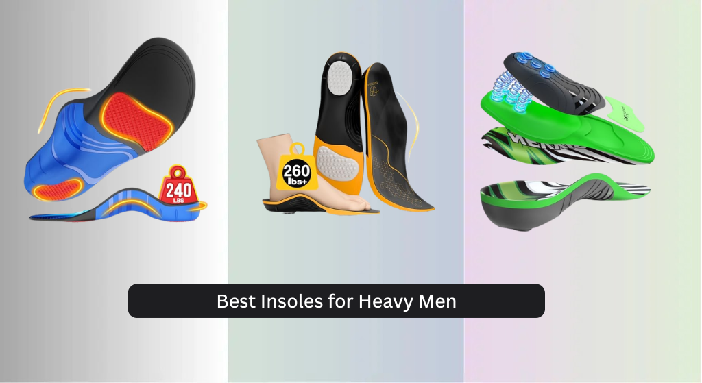 8 Best Insoles for Heavy Men 2026, Analyzed