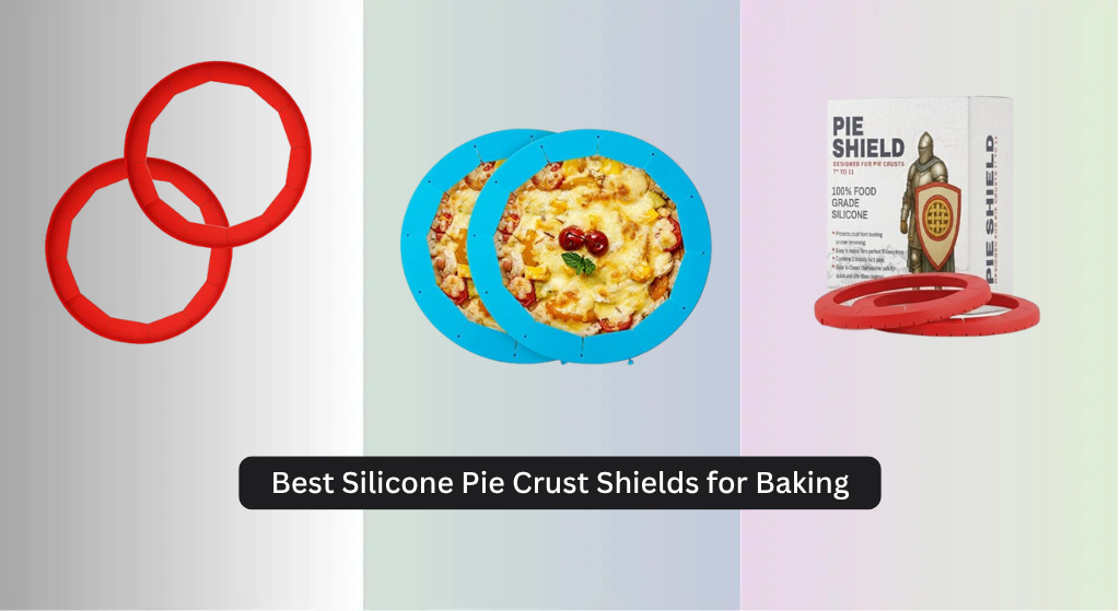 7 Best Silicone Pie Crust Shields for Baking 2026