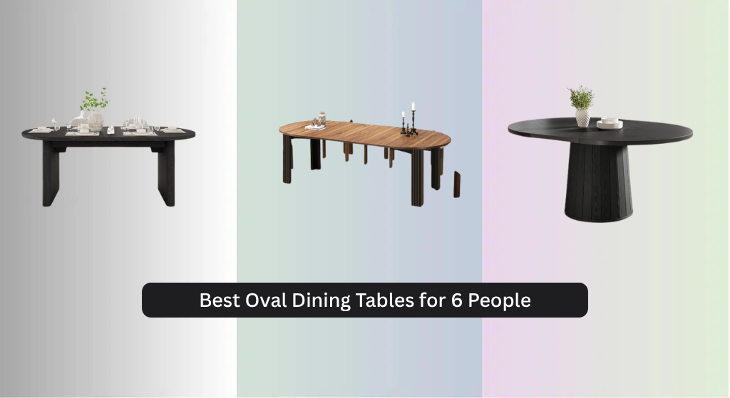 8 Best Oval Dining Tables for 6 People 2026