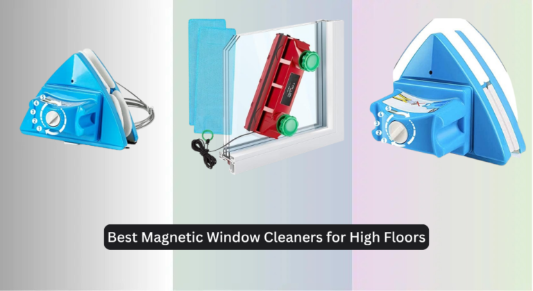 7 Best Magnetic Window Cleaners for High Floors 2026