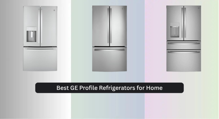 5 Best GE Profile Refrigerators for Home 2026