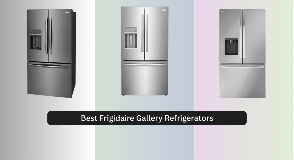 5 Best Frigidaire Gallery Refrigerators of 2026