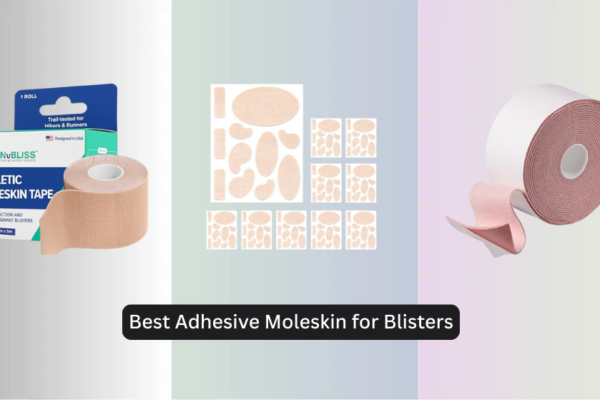 6 Best Adhesive Moleskin for Blisters 2026