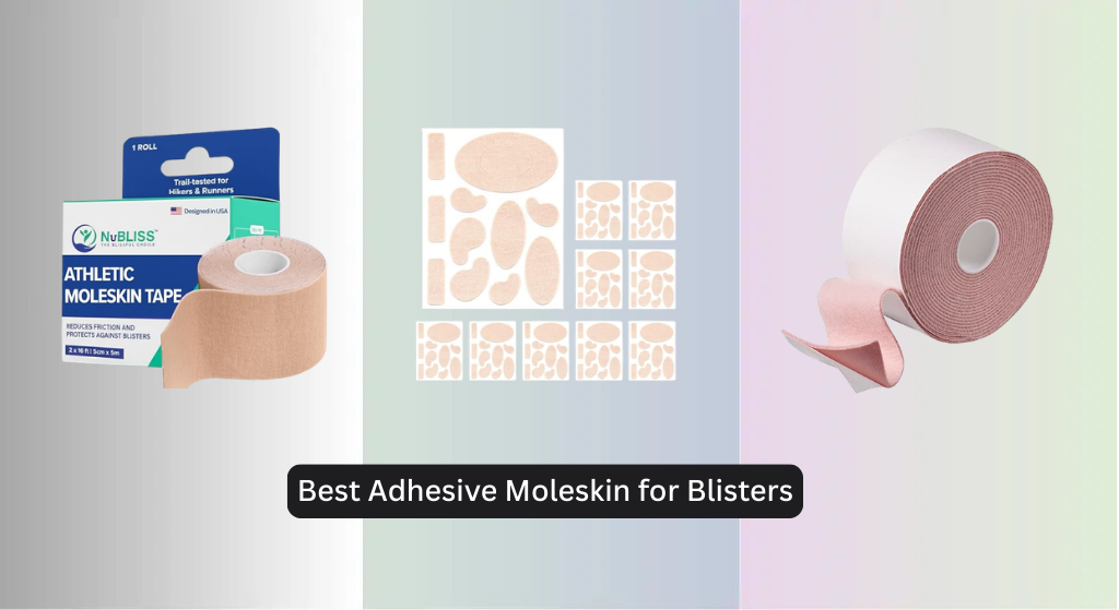 6 Best Adhesive Moleskin for Blisters 2026