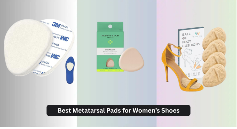 8 Best Metatarsal Pads for Women’s Shoes 2026