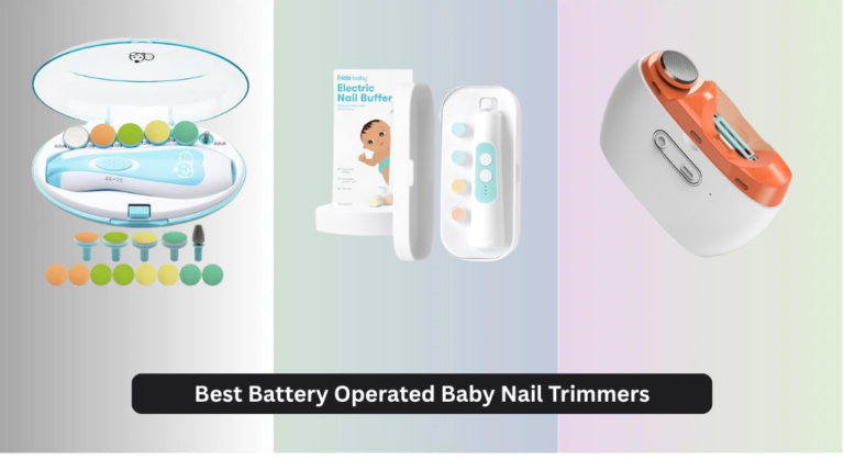7 Best Battery Operated Baby Nail Trimmers 2026