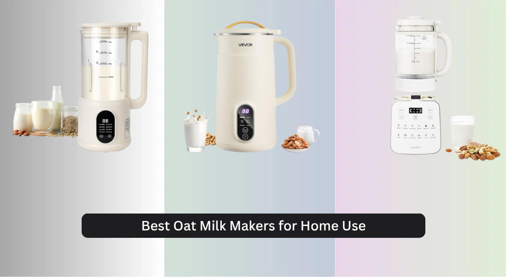 8 Best Oat Milk Makers for Home Use 2026