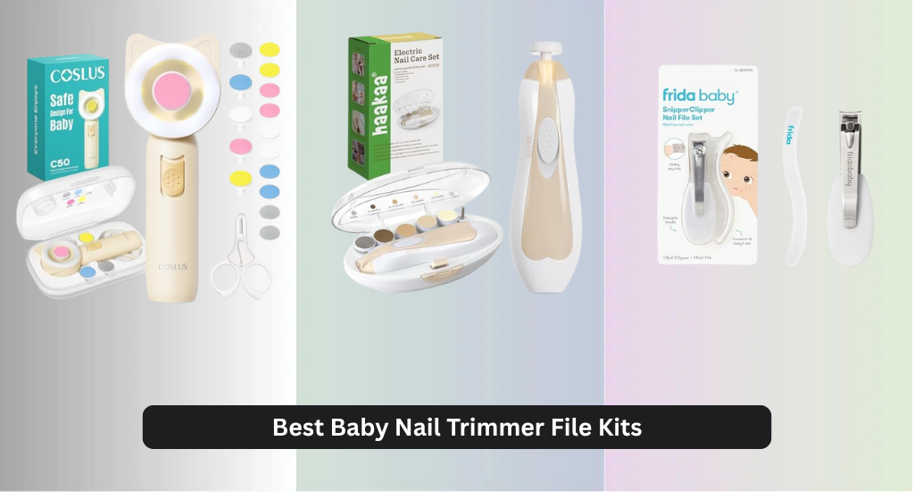 8 Best Baby Nail Trimmer File Kits of 2026