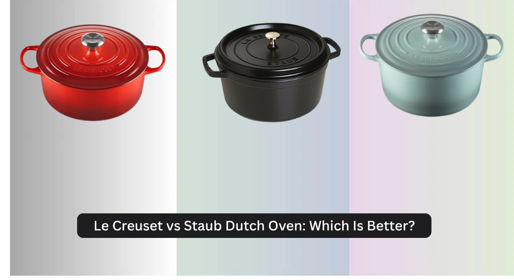 Le Creuset vs Staub Dutch Oven: Which Is Better?