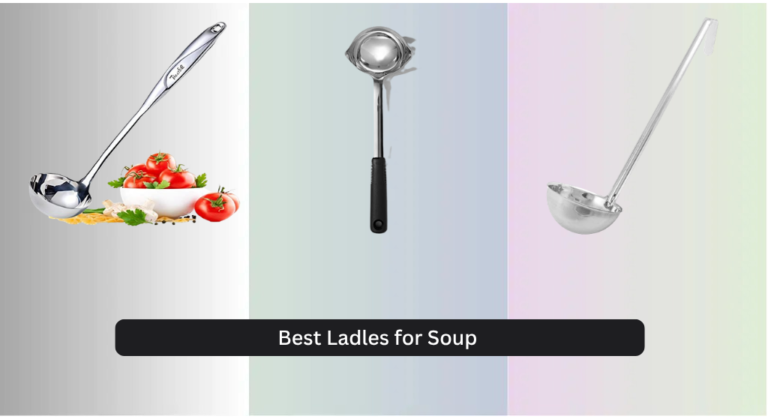 8 Best Ladles for Soup 2026