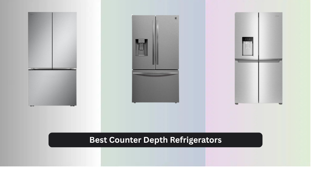 7 Best Counter Depth Refrigerators of 2026