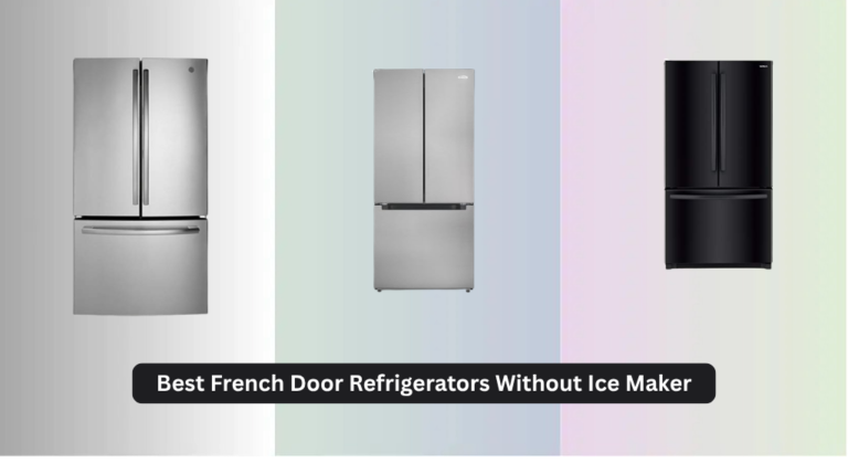 6 Best French Door Refrigerators Without Ice Maker 2026