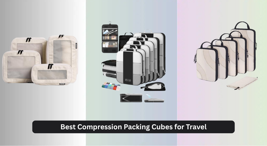 7 Best Compression Packing Cubes for Travel 2026