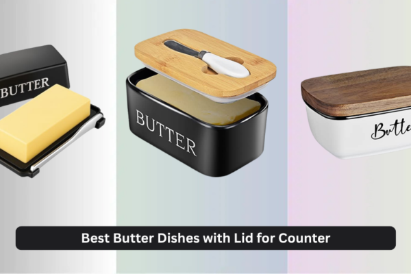 8 Best Butter Dishes with Lid for Counter 2026
