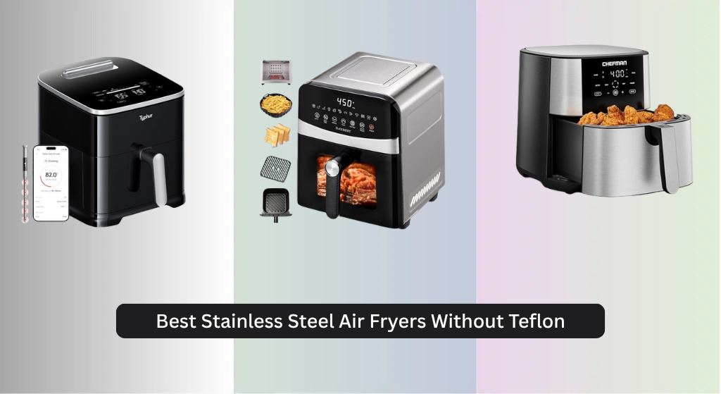 8 Best Stainless Steel Air Fryers Without Teflon 2026