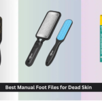 7 Best Manual Foot Files for Dead Skin 2026