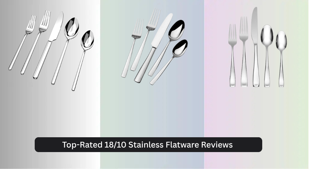 8 Top-Rated 18/10 Stainless Flatware Reviews 2026