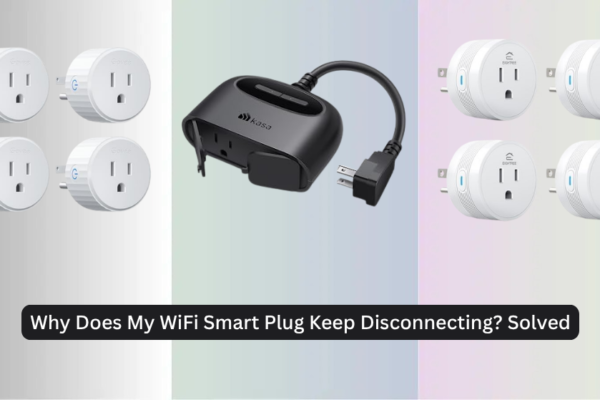 Why Does My WiFi Smart Plug Keep Disconnecting? Solved