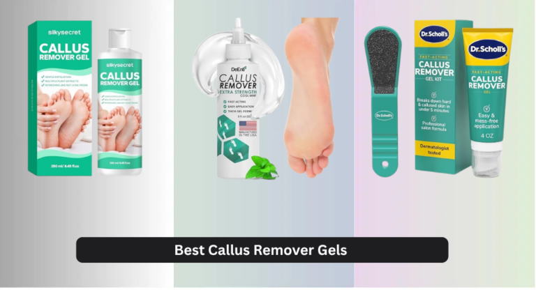 7 Best Callus Remover Gels of 2026