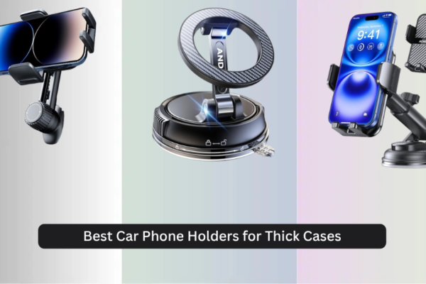 8 Best Car Phone Holders for Thick Cases 2026