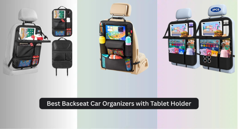 7 Best Backseat Car Organizers with Tablet Holder 2026