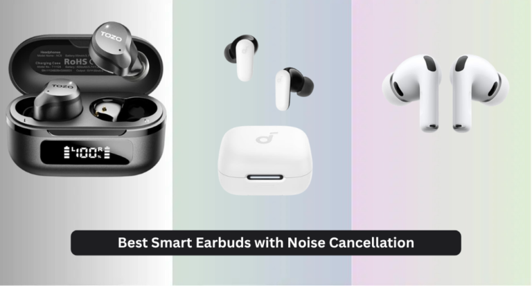 9 Best Smart Earbuds with Noise Cancellation 2026