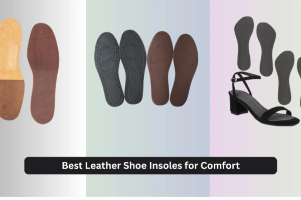 8 Best Leather Shoe Insoles for Comfort 2026