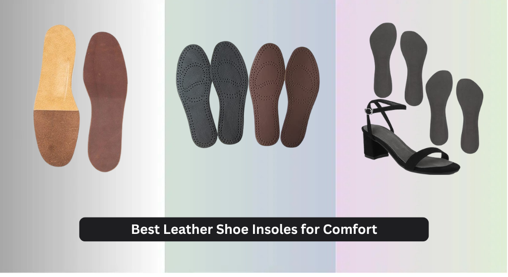 8 Best Leather Shoe Insoles for Comfort 2026