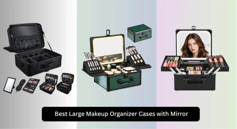 8 Best Large Makeup Organizer Cases with Mirror 2026
