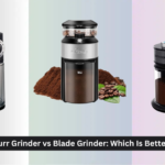 Burr Grinder vs Blade Grinder: Which Is Better?